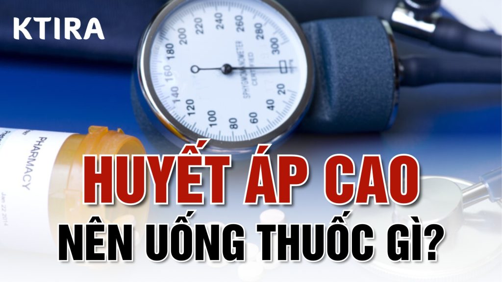 Huyết áp cao uống thuốc gì