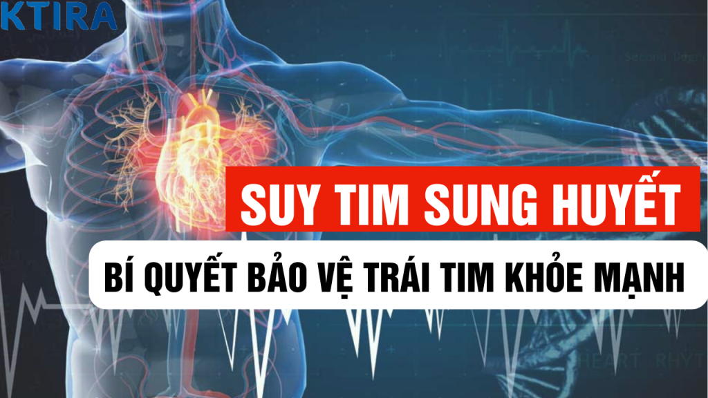 5 phút nắm mọi thông tin về suy tim sung huyết