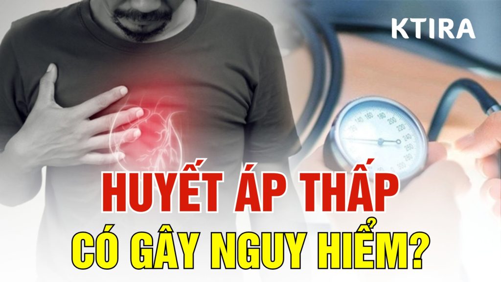 huyết áp thấp có nguy hiểm không? KTIRA