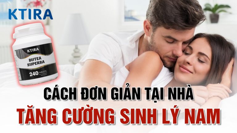 4 Cách Tăng Cường Sinh Lý Nam Giới Tự Nhiên Tại Nhà Đơn Giản Và Hiệu Quả