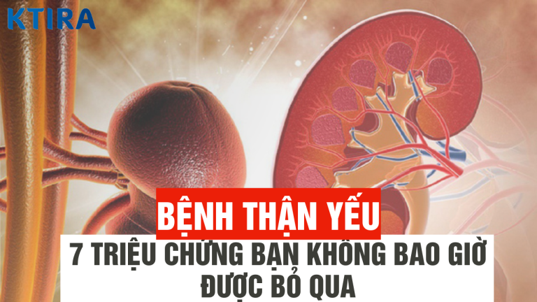 Bệnh thận yếu và 7 triệu chứng bạn không bao giờ được bỏ qua!