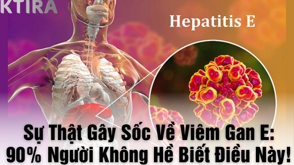 Viêm Gan E và sự thật bạn chưa hề biết
