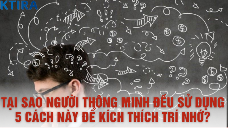 Để Kích Thích Trí Nhớ: Tại Sao Người Thông Minh Luôn Sử Dụng 5 Cách Này?