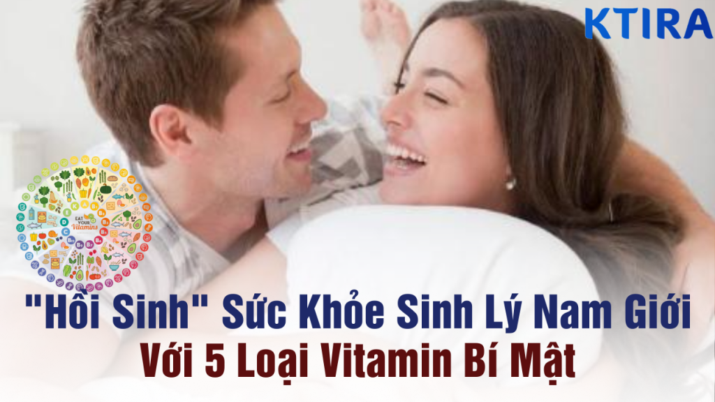 5 Vitamin giúp cải thiện sinh lý nam giới