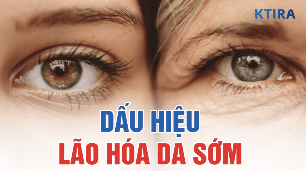 dấu hiệu lão hóa da sớm ktira