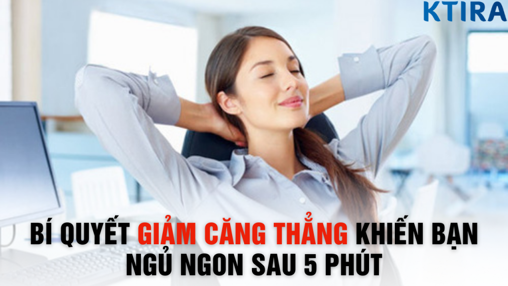 Bí Quyết Giảm Căng Thẳng Khiến Bạn Ngủ Ngon Sau 5 Phút
