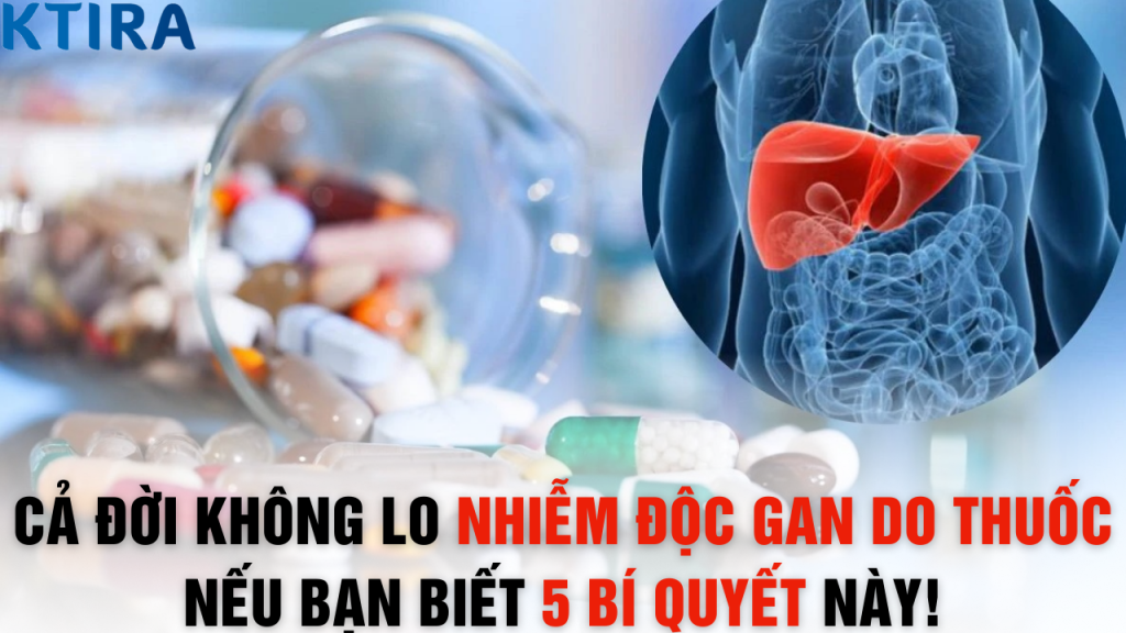 Cả Đời Không Lo Nhiễm Độc Gan Do Thuốc Nếu Bạn Biết 5 Bí Quyết Này!