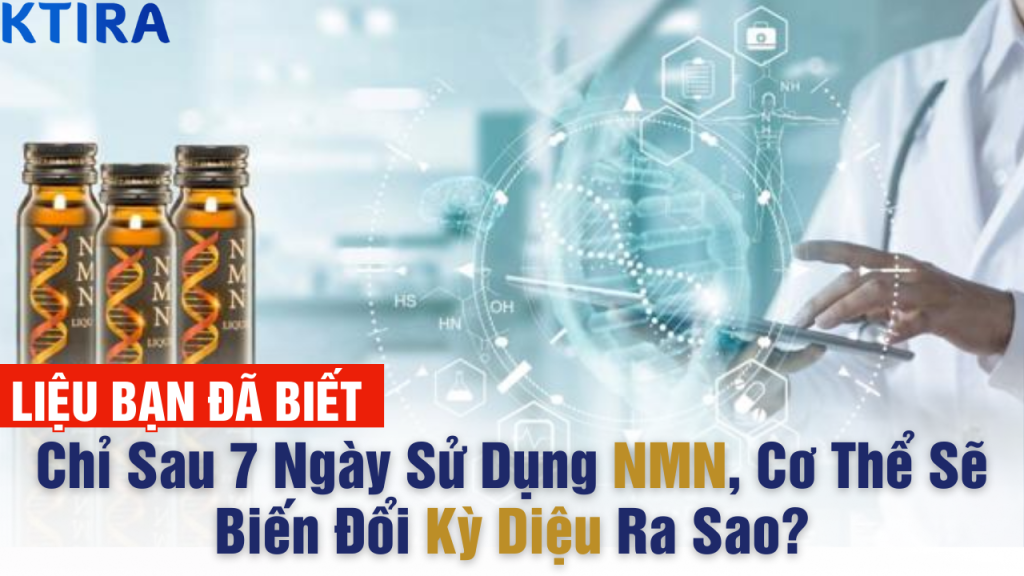 Chỉ Sau 7 Ngày Sử Dụng Hợp Chất NMN, Cơ Thể Sẽ Biến Đổi Kỳ Diệu Ra Sao?