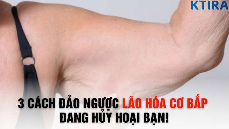 Lão Hóa Cơ Bắp Đang Hủy Hoại Bạn! 3 Cách Đảo Ngược Ngay Trước Khi Quá Muộn
