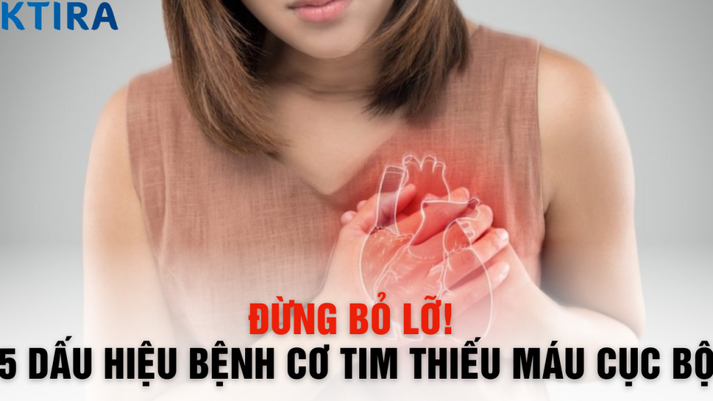 Đừng Bỏ Lỡ! 5 Dấu Hiệu Bệnh Cơ Tim Thiếu Máu Cục Bộ