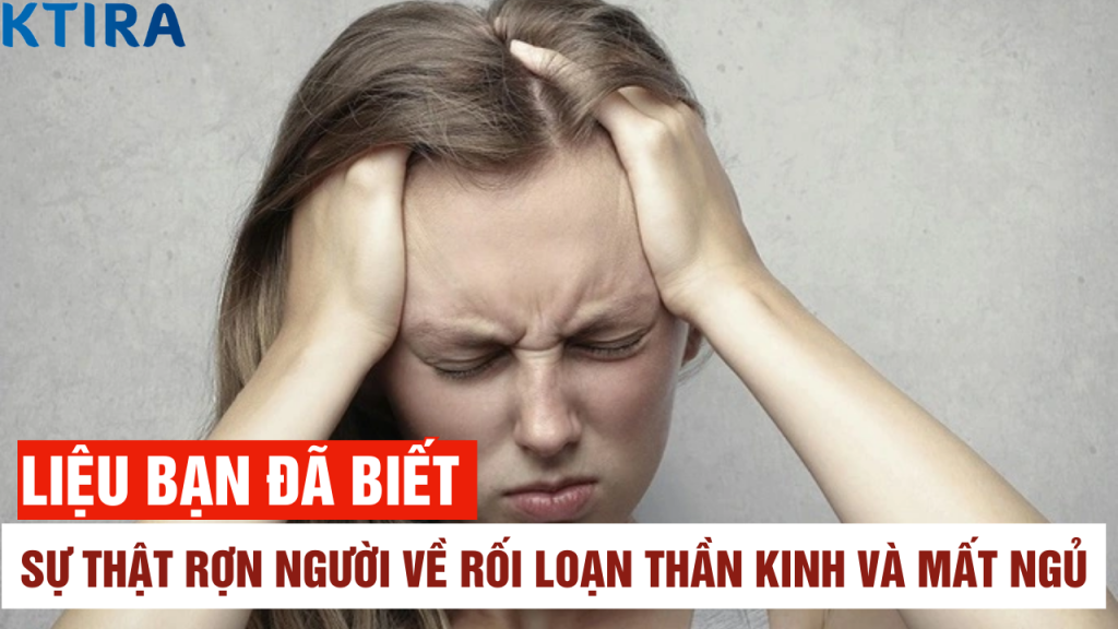 Sự Thật Rợn Người Về Rối Loạn Thần Kinh Và Mất Ngủ