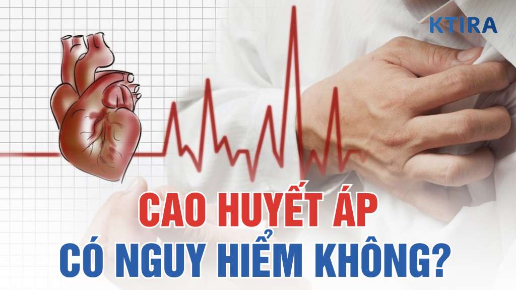 Cao huyết áp có nguy hiểm không ktira