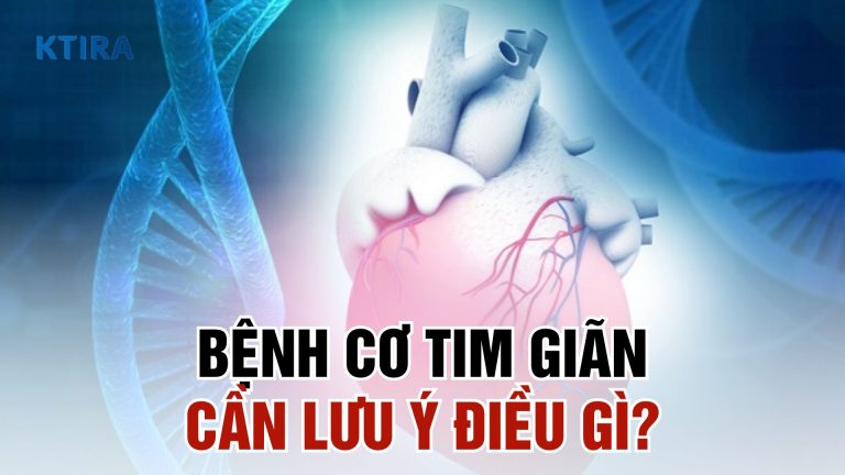 Bệnh Cơ Tim Giãn: Nguyên Nhân, Triệu Chứng và 3 Phương Pháp Điều Trị Cần Biết