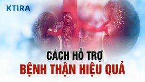 Cách hỗ trợ bệnh thận hiệu quả nhất