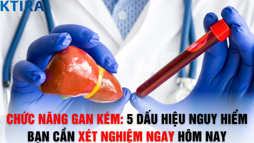 Chức Năng Gan Kém: 5 Dấu Hiệu Nguy Hiểm Bạn Cần Xét Nghiệm Ngay Hôm Nay