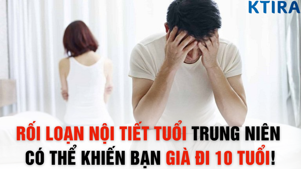 Rối Loạn Nội Tiết Tuổi Trung Niên Có Thể Khiến Bạn Già Đi 10 TUỔI!