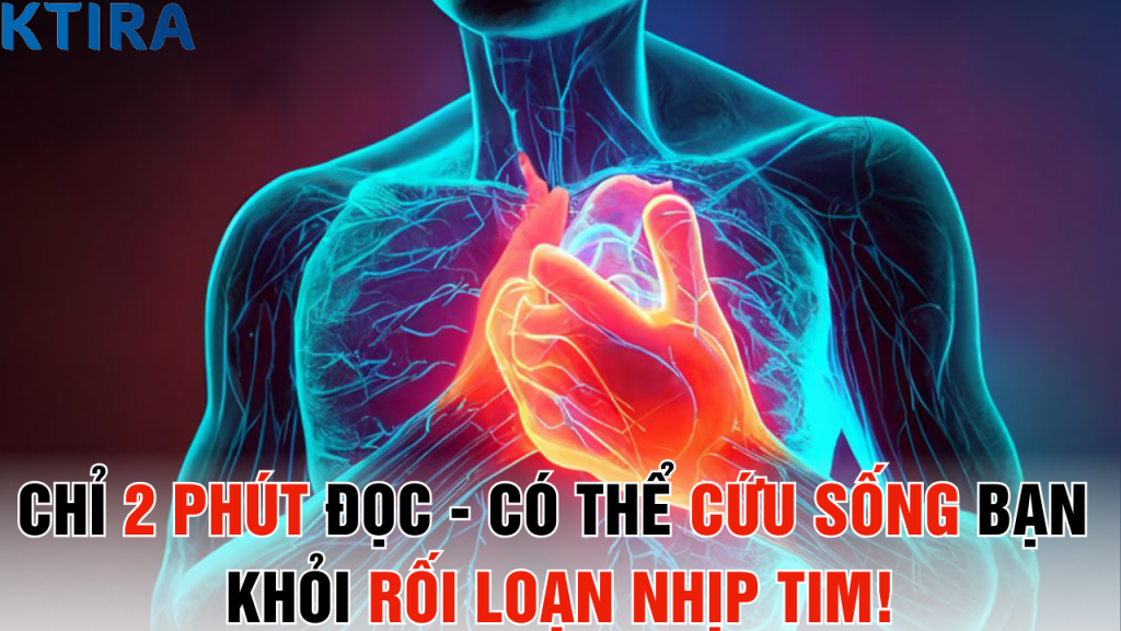 Chỉ 2 Phút Đọc Bài Này Có Thể Cứu Sống Bạn Khỏi Rối Loạn Nhịp Tim!
