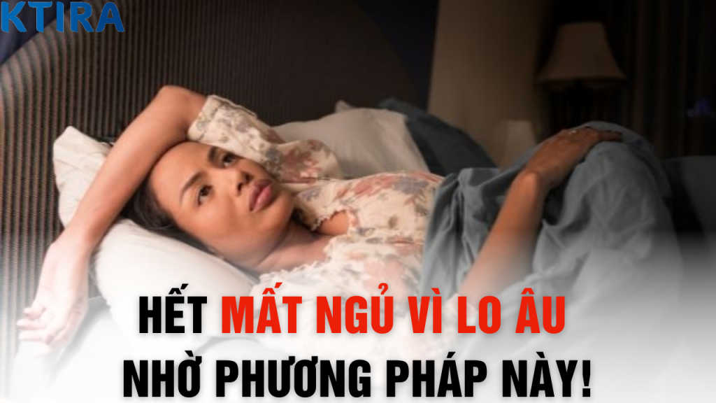 99% Người Mất Ngủ Vì Lo Âu Đã Thoát Khỏi Nhờ Phương Pháp Này!