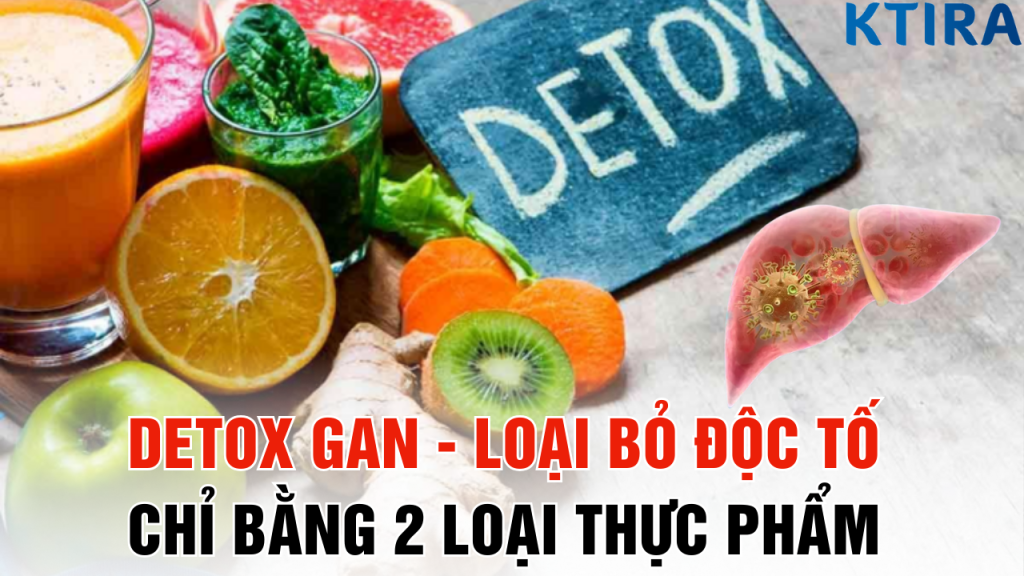 Detox Gan - Loại Bỏ Độc Tố Trong Gan Chỉ Bằng 2 Loại Thực Phẩm Trong Bếp Bạn!