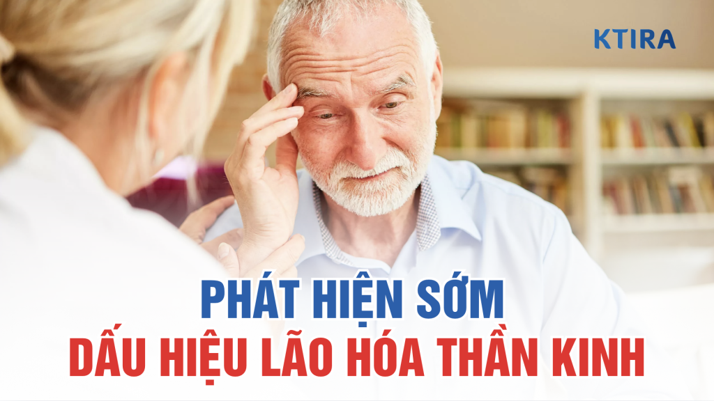 Dấu hiệu lão hóa thần kinh ktira