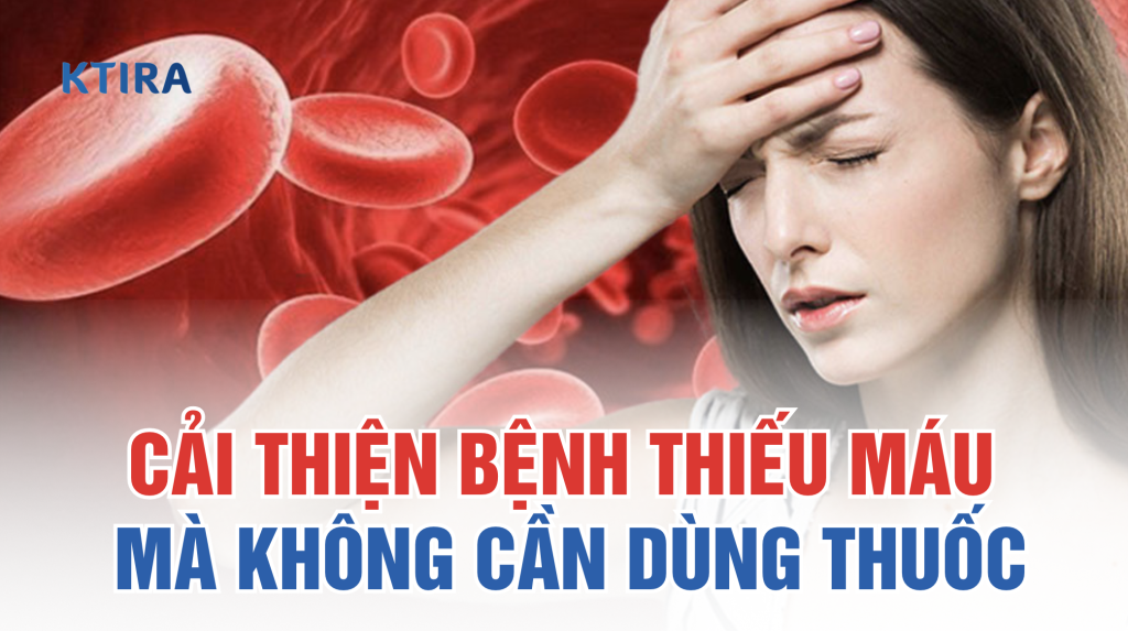 Cách cải thiện bệnh thiếu máu KTIRA