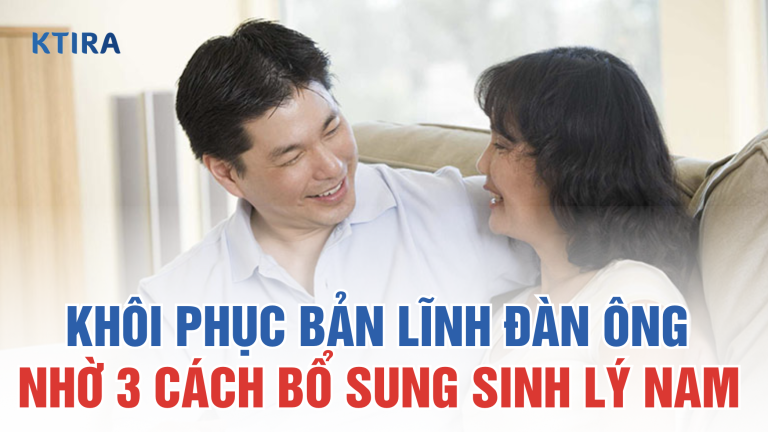 Khôi Phục Bản Lĩnh Đàn Ông Nhờ 3 Cách Bổ Sung Sinh Lý Nam Tự Nhiên Cực Hiệu Quả