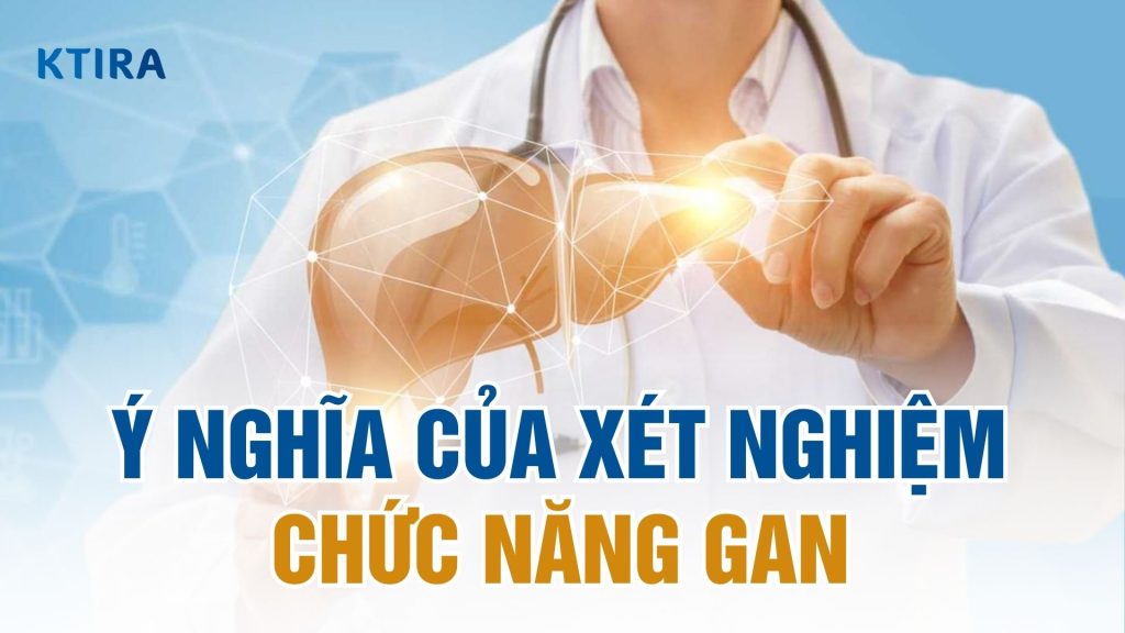 Ý nghĩa của xét nghiệm chức năng gan