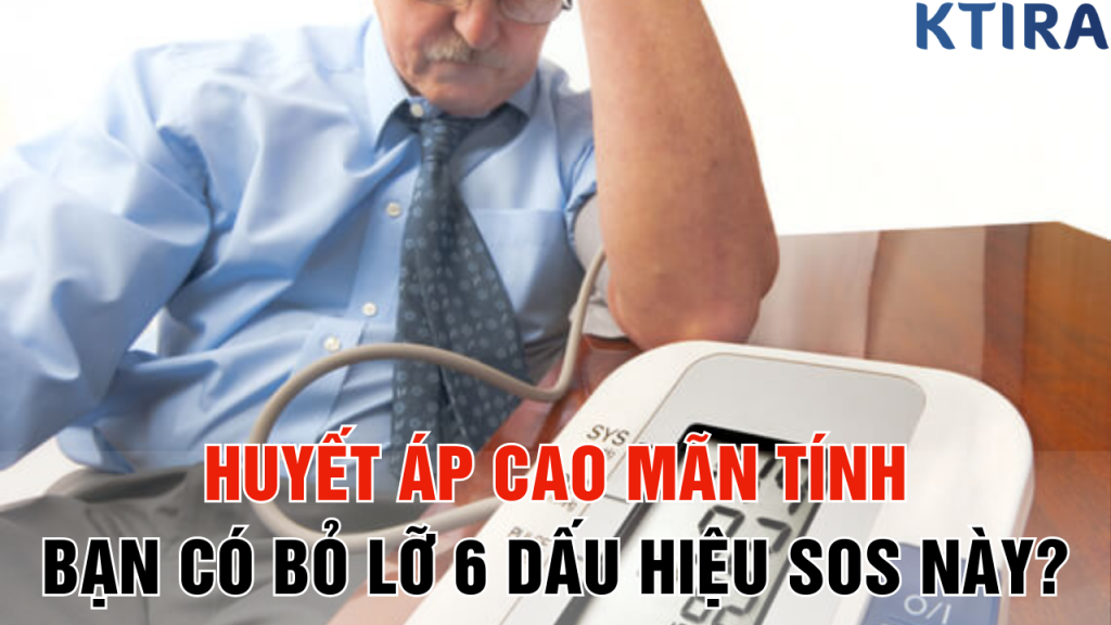 Huyết Áp Cao Mãn Tính Bạn Có Bỏ Lỡ 6 Dấu Hiệu SOS Này?