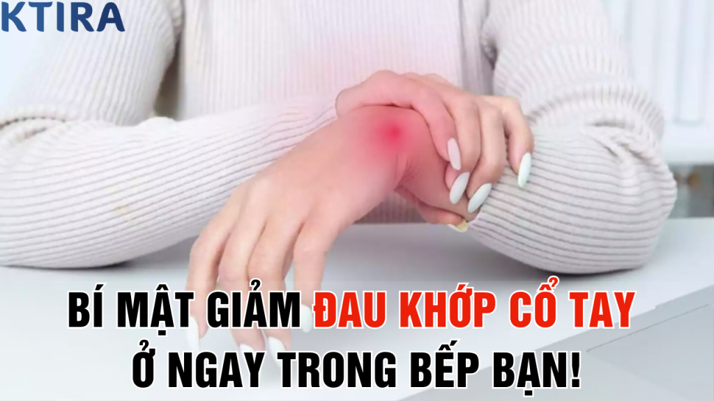 Bí Mật Giảm Đau Khớp Cổ Tay Đang Ở Ngay Trong Bếp Bạn!