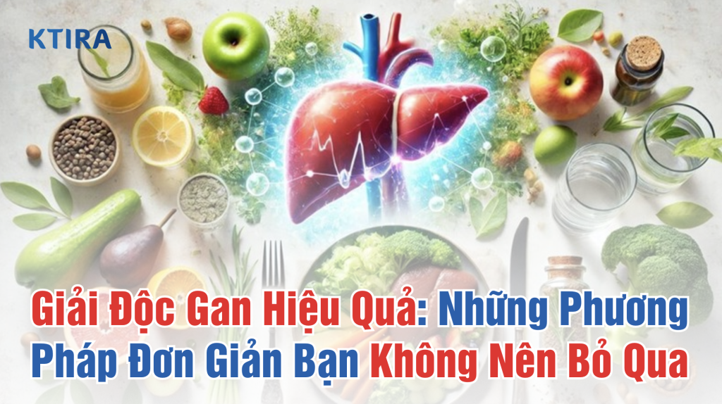 Cách Giải Độc Gan Hiệu Quả KTIRA