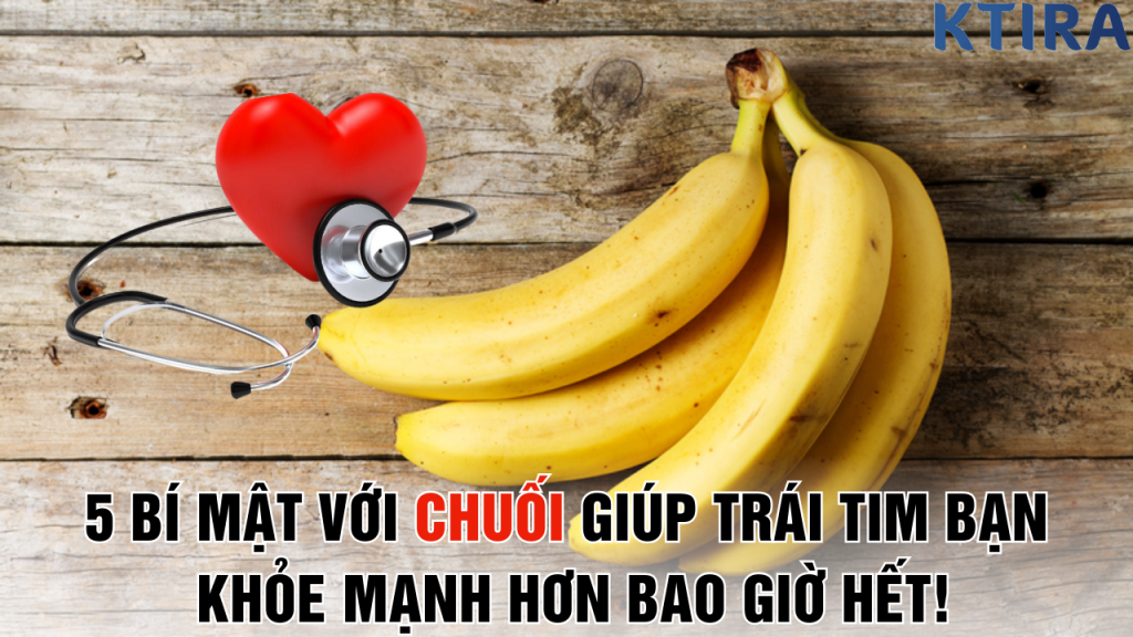 5 Lý Do Bạn Nên Ăn Chuối Mỗi Ngày Để Trái Tim Khỏe Mạnh