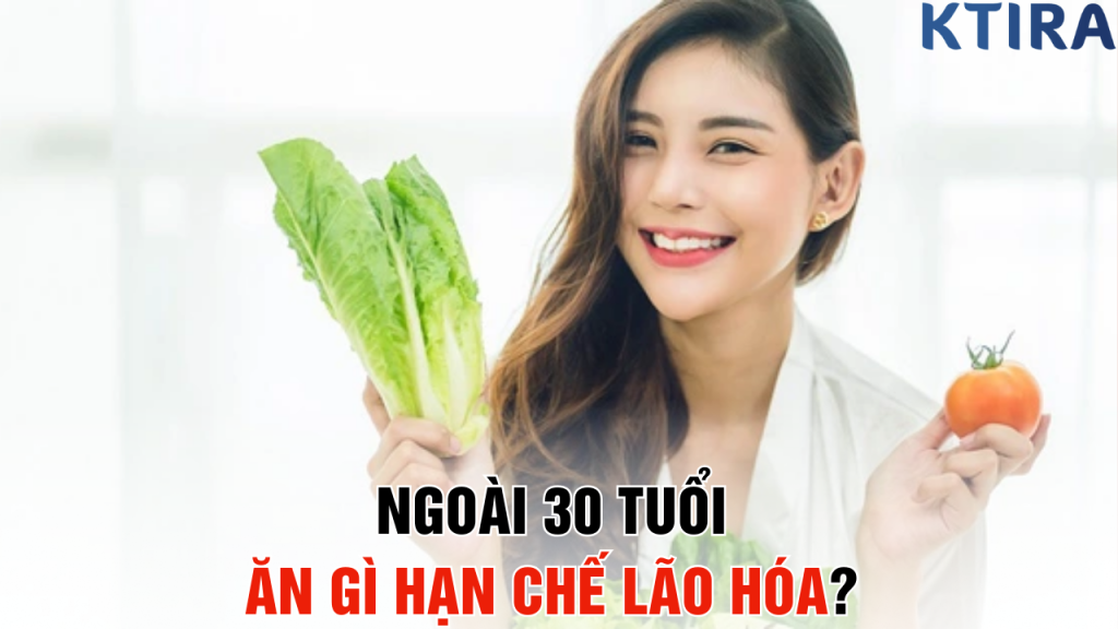 Ngoài 30 Tuổi, Ăn Gì Hạn Chế Lão Hóa? 5 Thực Phẩm Vàng Hiệu Quả!