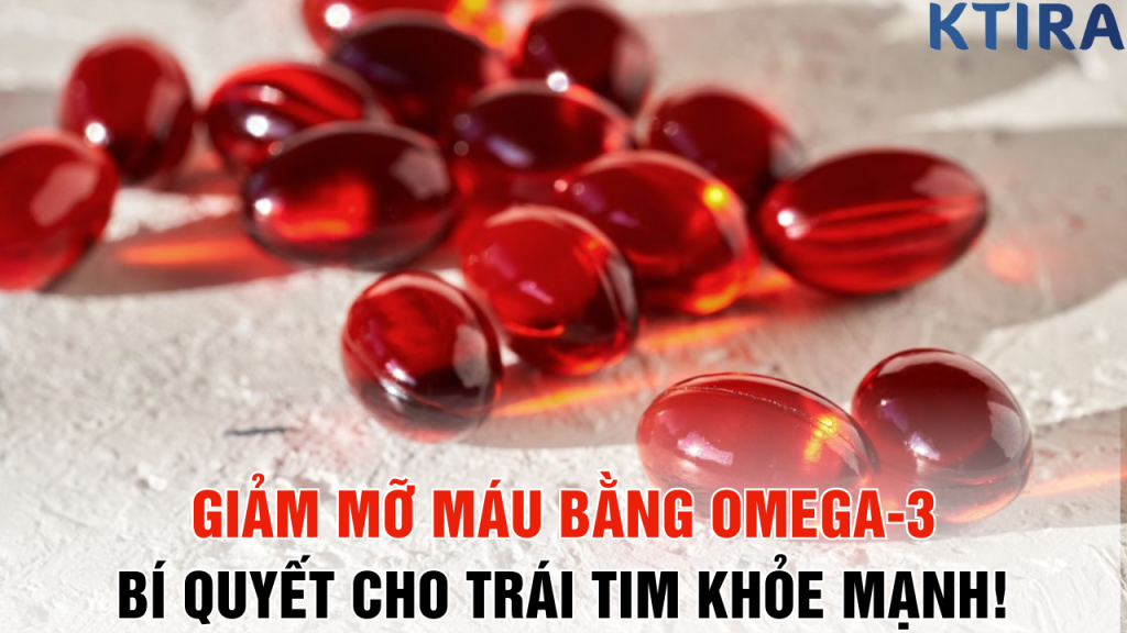 Giảm Mỡ Máu Bằng Omega-3 Bí Quyết Cho Trái Tim Khỏe Mạnh!