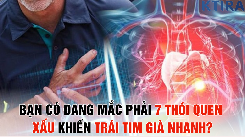 Bạn Có Đang Mắc Phải 7 Thói Quen Xấu Khiến Trái Tim Già Nhanh?