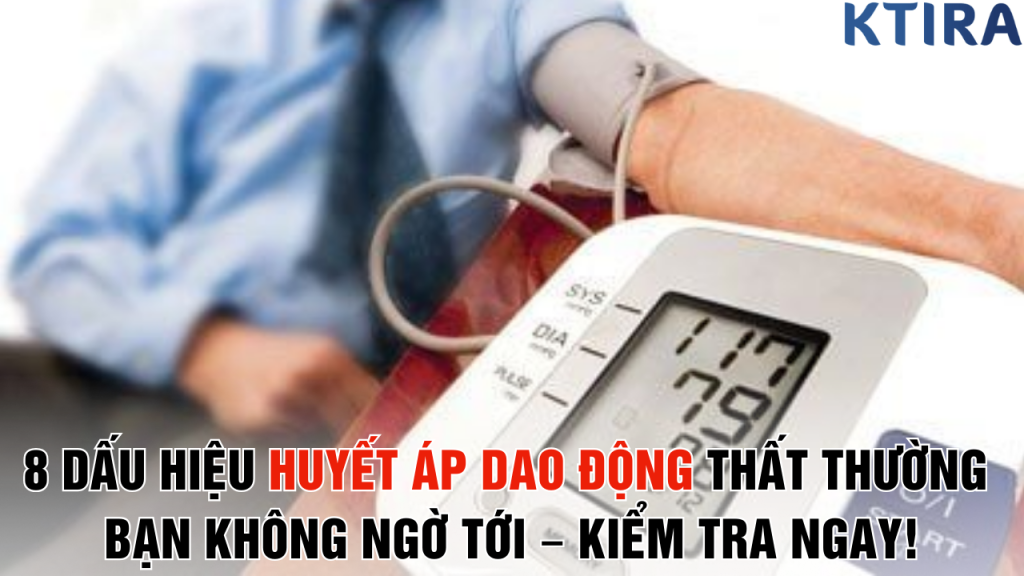 8 Dấu Hiệu Huyết Áp Dao Động Thất Thường