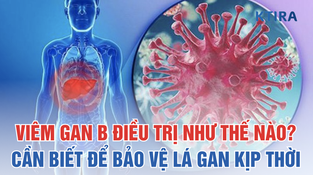 Viêm gan B điều trị như thế nào? KTIRA