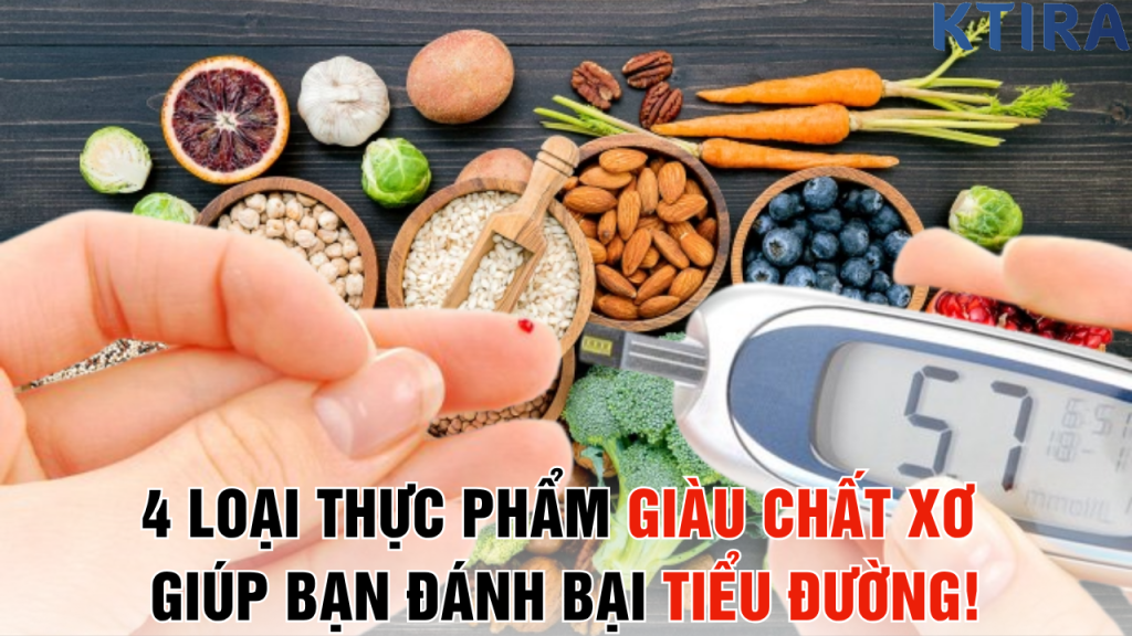 4 Loại Thực Phẩm Giàu Chất Xơ Giúp Bạn Đánh Bại Tiểu Đường!