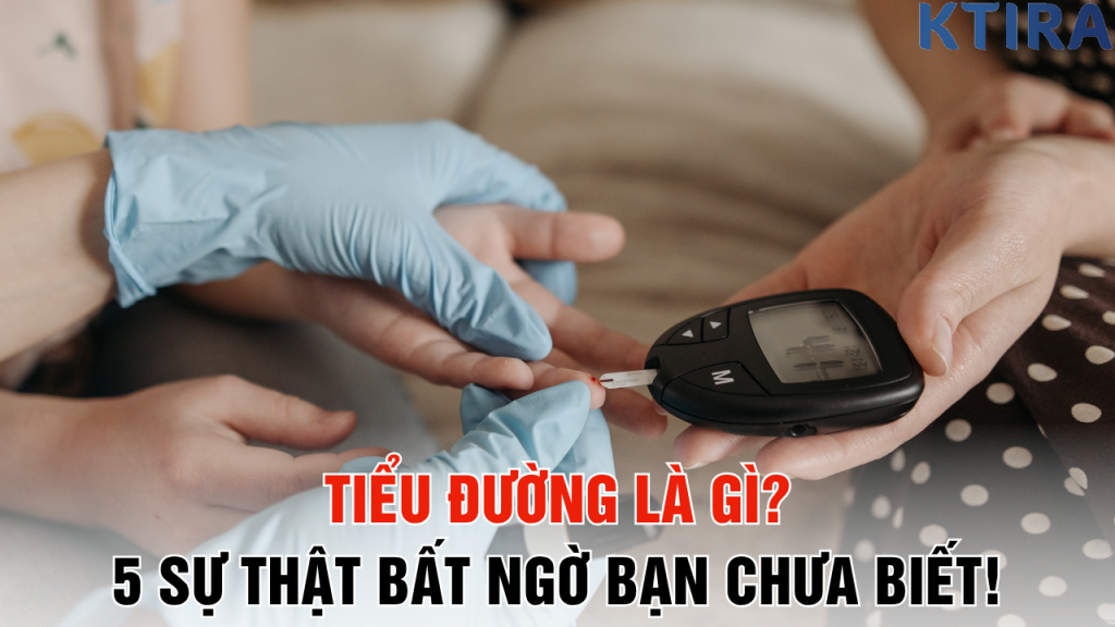 Tiểu Đường Là Gì? 5 Sự Thật Bất Ngờ Và Cách Phòng Ngừa Hiệu Quả!