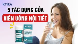 tác dụng của viên uống nội tiết ktira