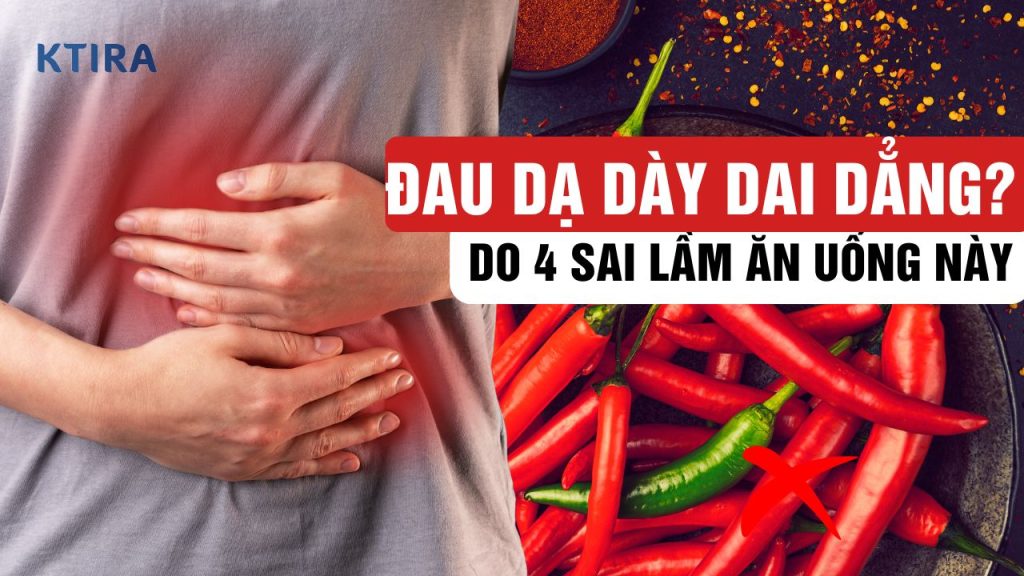Đau Dạ Dày Dai Dẳng? 4 Sai Lầm Ăn Uống