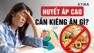 Huyết Áp Cao Có Cần Kiêng Ăn Gì? KTIRA