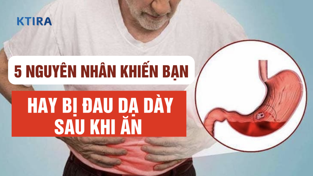 Bị Đau Dạ Dày Sau Khi Ăn KTIRA