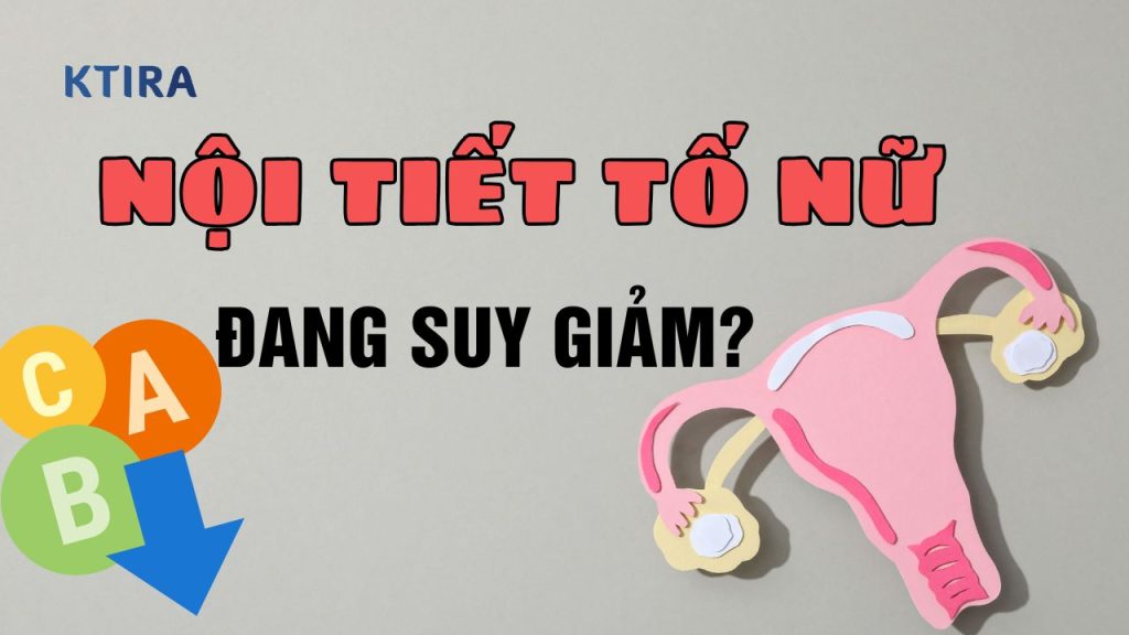 Suy Giảm Nội Tiết Tố Nữ Là Gì