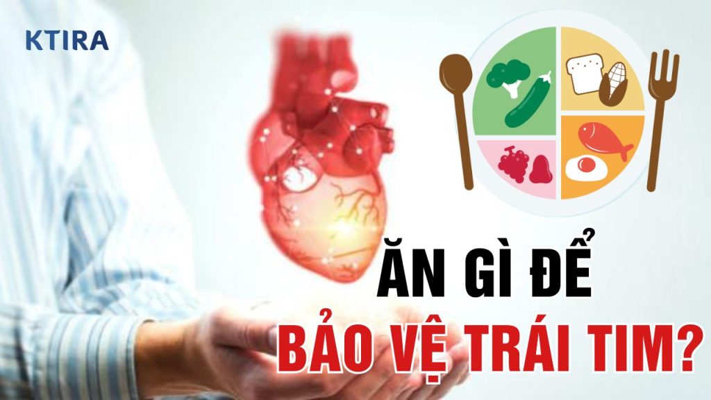ăn gì để bảo vệ trái tim ktira