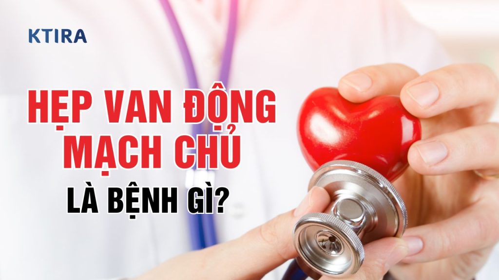 Hẹp Van Động Mạch Chủ