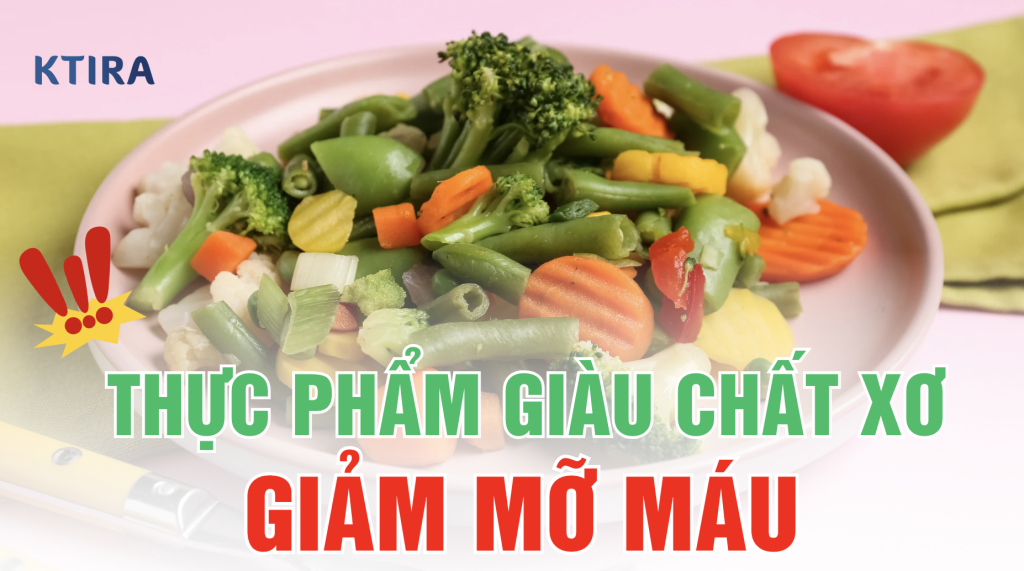 Thực phẩm giàu chất xơ giúp giảm mỡ máu KTIRA