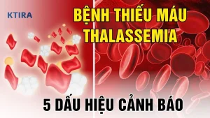 Bệnh Thiếu Máu Thalassemia KTIRA