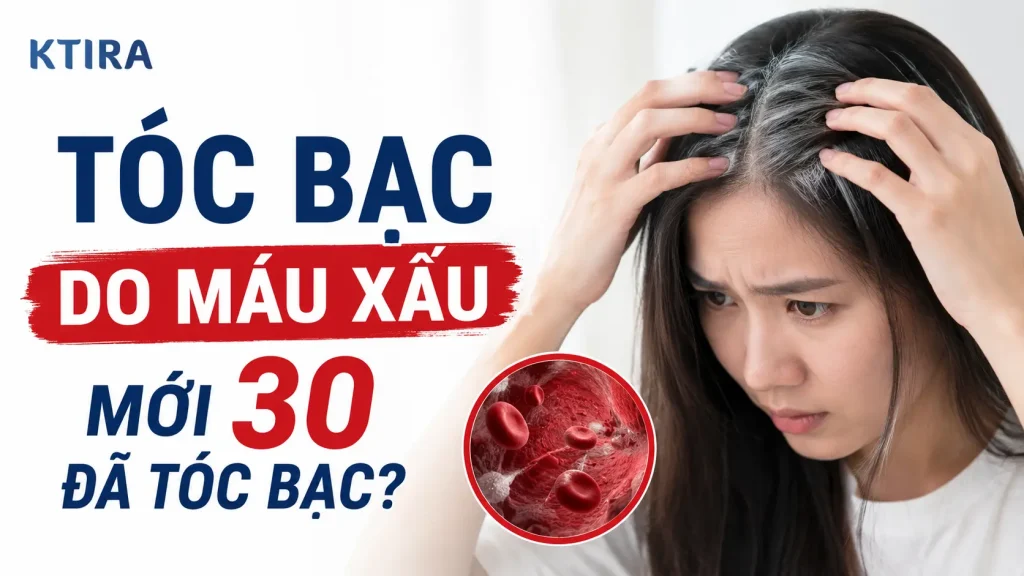 tóc bạc do máu xấu KTIRA